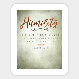 Humility is the fear of the Lord... Psalm 33:21 Sticker